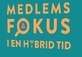 Medlemsfokus i en hybrid tid Medlemsfokus i en hybrid tid